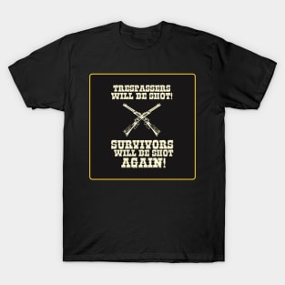 Trespassers Will Be Shot, Survivors Will Be Shot Again T-Shirt